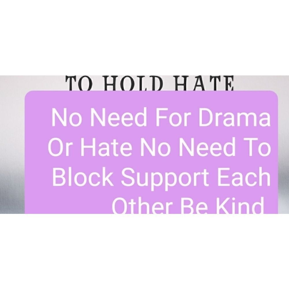 No Need For Drama Hate Or Blocking Be kind